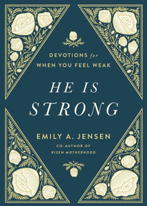 He Is Strong: Devotions for When You Feel Weak He Is Strong: Devotions for When You Feel Weak