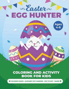 Egg Hunter Ages 4-8: Easter Activity Book for Kids, Easter Activity Books for Children, Egg Dot Markers Activity Book, Easter Mazes, Dot to Dot Egg Hunter Ages 4-8: Easter Activity Book for Kids, Easter Activity Books for Children, Egg Dot Markers Activity Book, Easter Mazes, Dot to Dot