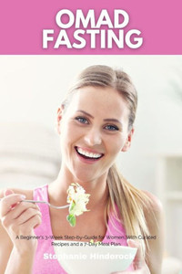 OMAD Fasting: A Beginner's 3-Week Step-by-Guide for Women, With Curated Recipes and a 7-Day Meal Plan
