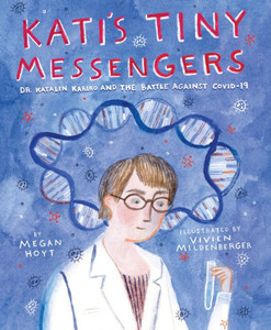 Kati's Tiny Messengers: Dr. Katalin Karikó and the Battle Against COVID-19