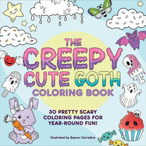 The Creepy Cute Goth Coloring Book: 30 Pretty Scary Coloring Pages for Year-Round Fun! The Creepy Cute Goth Coloring Book: 30 Pretty Scary Coloring Pages for Year-Round Fun!
