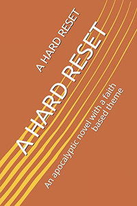 A HARD RESET: An apocalyptic novel with a faith based theme