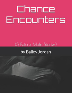 Chance Encounters: (3 Futa x Male Stories)