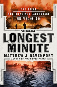 The Longest Minute: The Great San Francisco Earthquake and Fire of 1906 The Longest Minute: The Great San Francisco Earthquake and Fire of 1906