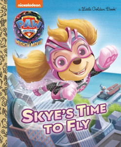 Skye's Time to Fly (PAW Patrol: The Mighty Movie) (Little Golden Book)