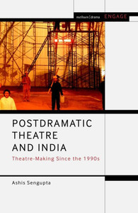 Postdramatic Theatre and India: Theatre-Making Since the 1990s (Methuen Drama Engage) Postdramatic Theatre and India: Theatre-Making Since the 1990s (Methuen Drama Engage)