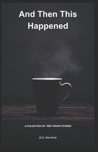 AND THEN THIS HAPPENED: A Collection of Fiction Very Short Stories (The Redland Series) AND THEN THIS HAPPENED: A Collection of Fiction Very Short Stories (The Redland Series)