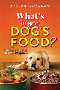 The Ramses Series - What's in Your Dog's Food?: The Good, The Bad, and The Dangerous