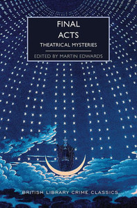 Final Acts: Theatrical Mysteries (British Library Crime Classics)