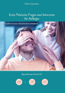 Erste Polnische Fragen und Antworten für Anfänger: Sprachniveau A1 und A2 Zweisprachig mit Polnisch-deutscher Übersetzung (Gestufte Polnische Lesebücher) (German Edition)