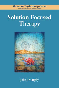 Solution-Focused Therapy (Theories of Psychotherapy Series®) Solution-Focused Therapy (Theories of Psychotherapy Series®)