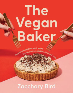 The Vegan Baker: The Ultimate Guide to Plant-based Breads, Pastries, Cookies, Slices, and More The Vegan Baker: The Ultimate Guide to Plant-based Breads, Pastries, Cookies, Slices, and More