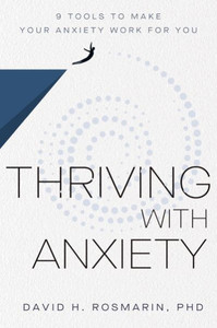 Thriving with Anxiety: 9 Tools to Make Your Anxiety Work for You