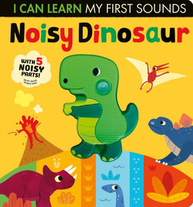 Noisy Dinosaur: I Can Learn My First Sounds Noisy Dinosaur: I Can Learn My First Sounds