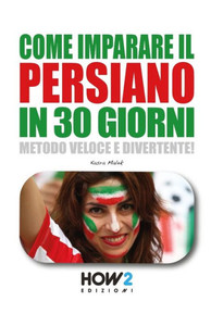 COME IMPARARE IL PERSIANO IN 30 GIORNI: Metodo Veloce e Divertente! (Italian Edition) COME IMPARARE IL PERSIANO IN 30 GIORNI: Metodo Veloce e Divertente! (Italian Edition)