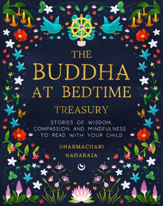 The Buddha at Bedtime Treasury: Stories of Wisdom, Compassion and Mindfulness to Read with Your Child The Buddha at Bedtime Treasury: Stories of Wisdom, Compassion and Mindfulness to Read with Your Child