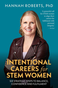 Intentional Careers for STEM Women: Six strategic steps to balance, confidence and fulfilment
