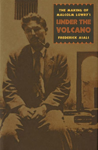 Making of Malcolm Lowry's Under the Volcano (Proceedings; 30)