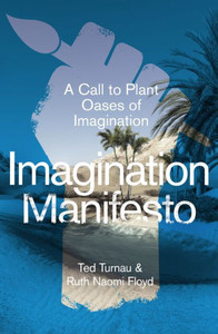 Imagination Manifesto: A Call to Plant Oases of Imagination Imagination Manifesto: A Call to Plant Oases of Imagination
