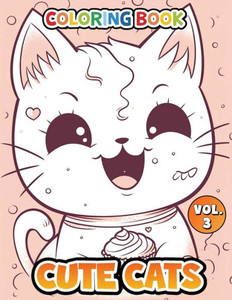 Cute Cats Vol 3: Coloring Book (Cute Cats Coloring Book Series) Cute Cats Vol 3: Coloring Book (Cute Cats Coloring Book Series)