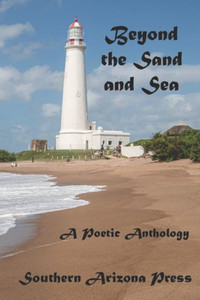 Beyond the Sand and Sea: A Poetic Anthology Beyond the Sand and Sea: A Poetic Anthology