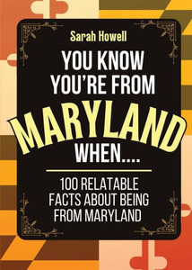 You Know You're From Maryland When... 100 Relatable Facts About Being From Maryland: Short Books, Perfect for Gifts (Thomasine Media Short-Form State Gift Books) You Know You're From Maryland When... 100 Relatable Facts About Being From Maryland: Short Books, Perfect for Gifts (Thomasine Media Short-Form State Gift Books)