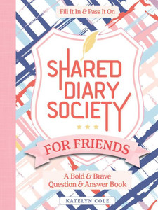 Shared Diary Society for Friends: A Bold & Brave Question & Answer Book?Fill It In & Pass It On (Diary Society, 1) Shared Diary Society for Friends: A Bold & Brave Question & Answer Book?Fill It In & Pass It On (Diary Society, 1)