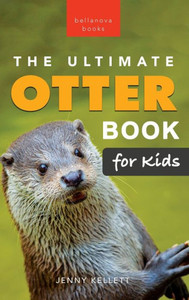 The Ultimate Otter Book for Kids: 100+ Amazing Otter Photos, Facts, Quiz & More (Animal Books for Kids) The Ultimate Otter Book for Kids: 100+ Amazing Otter Photos, Facts, Quiz & More (Animal Books for Kids)