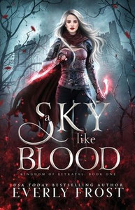 A Sky Like Blood (Kingdom of Betrayal, Book 1) A Sky Like Blood (Kingdom of Betrayal, Book 1)
