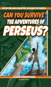 Can You Survive the Adventures of Perseus?: A Choose Your Path Book (Interactive Classic Literature) Can You Survive the Adventures of Perseus?: A Choose Your Path Book (Interactive Classic Literature)