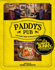 Paddy's Pub: The Worst Bar in Philadelphia: An It's Always Sunny in Philadelphia Cookbook Paddy's Pub: The Worst Bar in Philadelphia: An It's Always Sunny in Philadelphia Cookbook