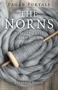 Pagan Portals - The Norns: Weavers of Fate and Magick Pagan Portals - The Norns: Weavers of Fate and Magick