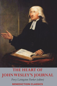 The Heart of John Wesley's Journal The Heart of John Wesley's Journal