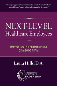 Next-Level Healthcare Employees: Improving the Performance of a Good Team Next-Level Healthcare Employees: Improving the Performance of a Good Team