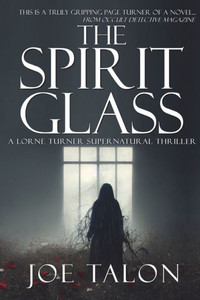 The Spirit Glass: When the ghosts of the past become the demons of the future. (Lorne Turner Supernatural Thrillers) The Spirit Glass: When the ghosts of the past become the demons of the future. (Lorne Turner Supernatural Thrillers)