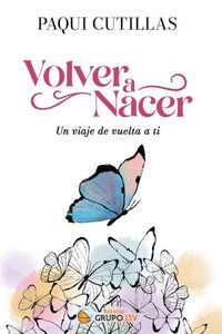 Volver a nacer: Un viaje de vuelta a ti (Spanish Edition)