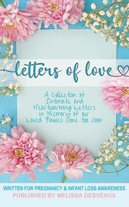 Letters of Love: Written for Pregnancy & Infant Loss Awareness Letters of Love: Written for Pregnancy & Infant Loss Awareness