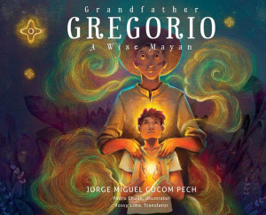 Grandfather Gregorio: A Wise Mayan Grandfather Gregorio: A Wise Mayan