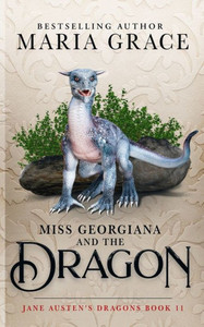 Miss Georgiana and the Dragon (Jane Austen's Dragons: A Regency gaslamp dragon fantasy adventure) Miss Georgiana and the Dragon (Jane Austen's Dragons: A Regency gaslamp dragon fantasy adventure)