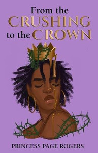 From the Crushing to the Crown From the Crushing to the Crown
