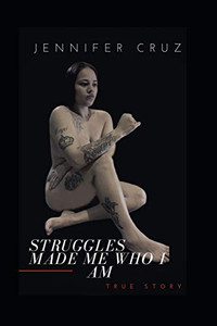 STRUGGLES MADE ME WHO I AM (MY LIFE)