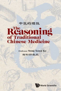 Reasoning Of Traditional Chinese Medicine, The Reasoning Of Traditional Chinese Medicine, The