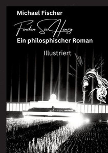 Finden Sie Henry: Ein philosophischer Roman - Illustriert Der Sinn des Lebens (German Edition) Finden Sie Henry: Ein philosophischer Roman - Illustriert Der Sinn des Lebens (German Edition)