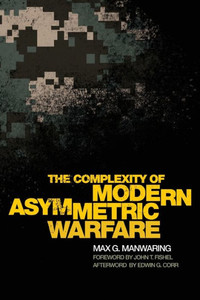 The Complexity of Modern Asymmetric Warfare (International and Security Affairs Series) (Volume 8) The Complexity of Modern Asymmetric Warfare (International and Security Affairs Series) (Volume 8)