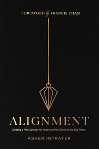Alignment: Creating a New Synergy for Israel and the Church in the End Times