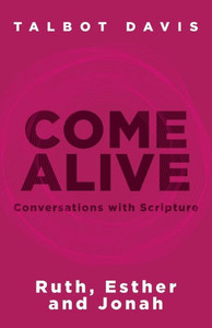 Come Alive: Conversations With Scripture: Ruth, Esther, Jonah Come Alive: Conversations With Scripture: Ruth, Esther, Jonah