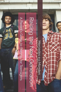 Raising the Next Generation: A Parent's Guide to Praying for Teenagers (Teens and Teenagers) Raising the Next Generation: A Parent's Guide to Praying for Teenagers (Teens and Teenagers)