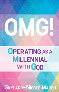 Omg!: Operating as a Millenneal with God Omg!: Operating as a Millenneal with God
