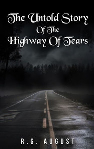 THE UNTOLD STORY OF THE HIGHWAY OF TEARS THE UNTOLD STORY OF THE HIGHWAY OF TEARS