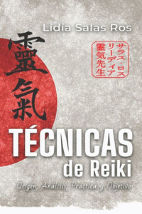 TEcnicas de Reiki: Origen, Análisis, Práctica y Objetivo (Spanish Edition) TEcnicas de Reiki: Origen, Análisis, Práctica y Objetivo (Spanish Edition)